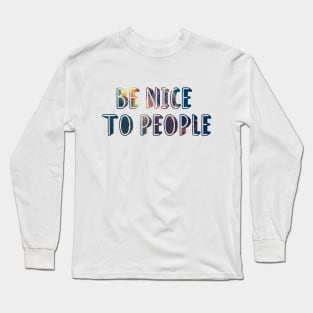 Be nice to people Long Sleeve T-Shirt